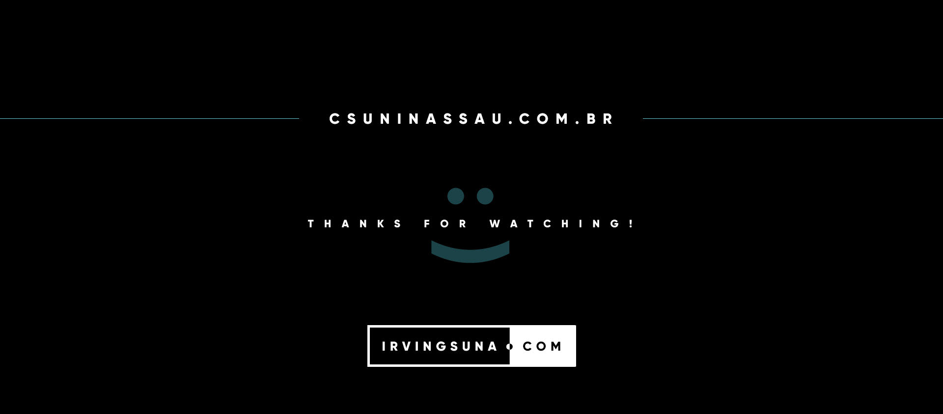 Closing slide — csuninassau.com.br — Thanks for Watching! — irvingsuna.com — black background with dark teal smiley face.